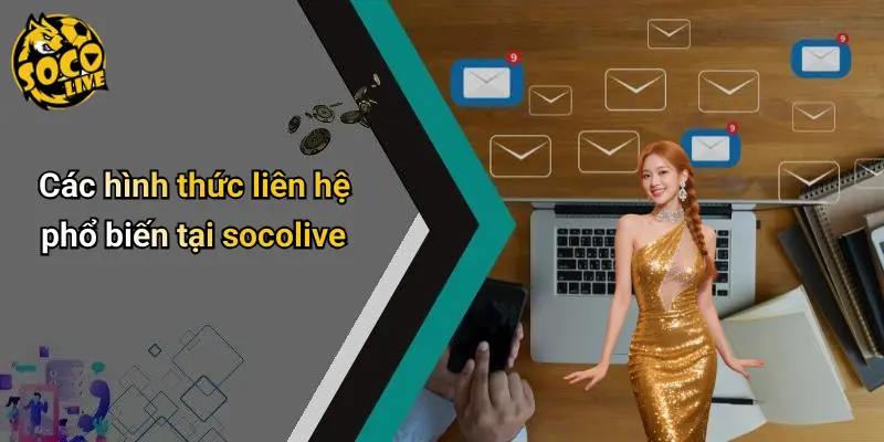Các hình thức liên hệ phổ biến tại socolive
