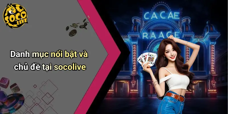 Danh mục nổi bật và chủ đề tại socolive