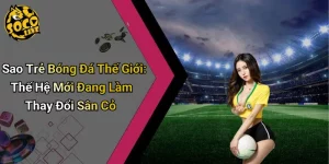 Sao Trẻ Bóng Đá Thế Giới: Thế Hệ Mới Đang Làm Thay Đổi Sân Cỏ