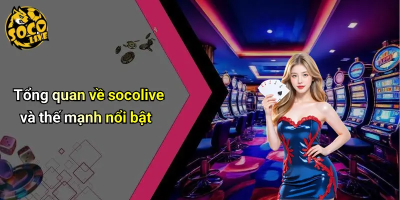 Tổng quan về socolive và thế mạnh nổi bật