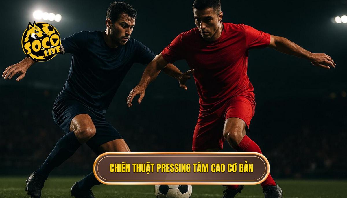 Bản chất và nguyên lý cốt lõi của chiến thuật pressing tầm cao