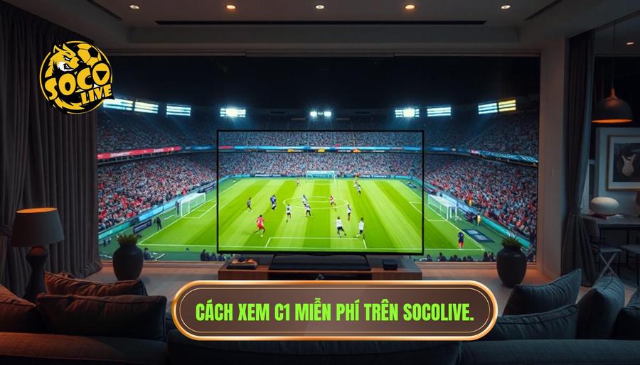 Hướng dẫn cách truy cập Socolive xem C1 miễn phí nhanh nhất
