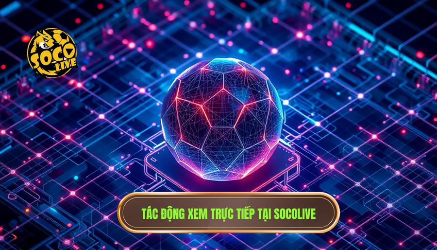 Phân Tích Đa Chiều: Tác Động Của Việc Xem Trực Tiếp Miễn Phí Tại Socolive