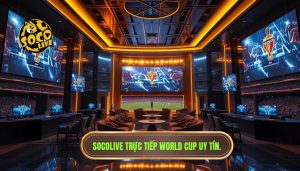 socolive trực tiếp World Cup
