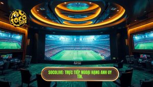 socolive trực tiếp Ngoại hạng Anh hôm nay
